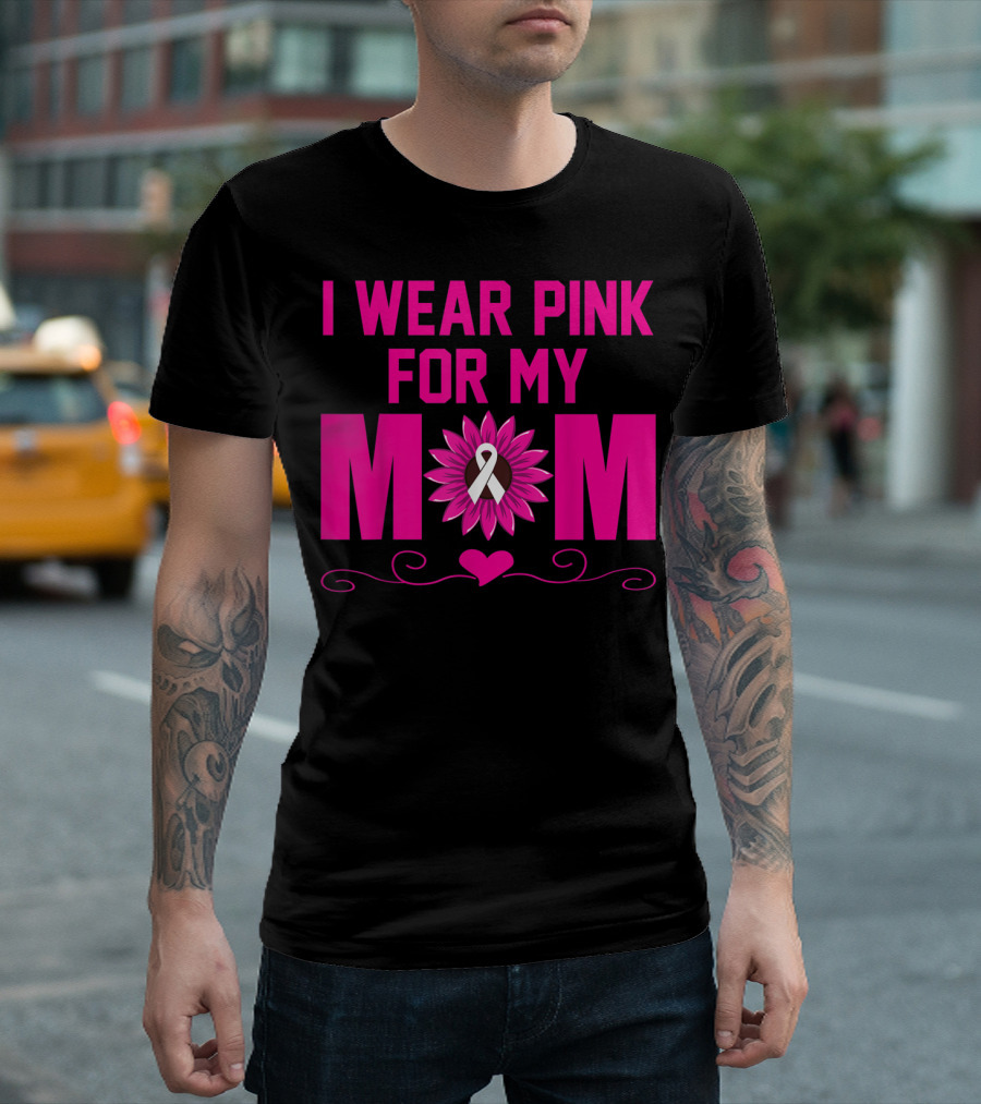 I Wear Pink For My Mom Breast Cancer Awareness Flower Heart T-Shirt