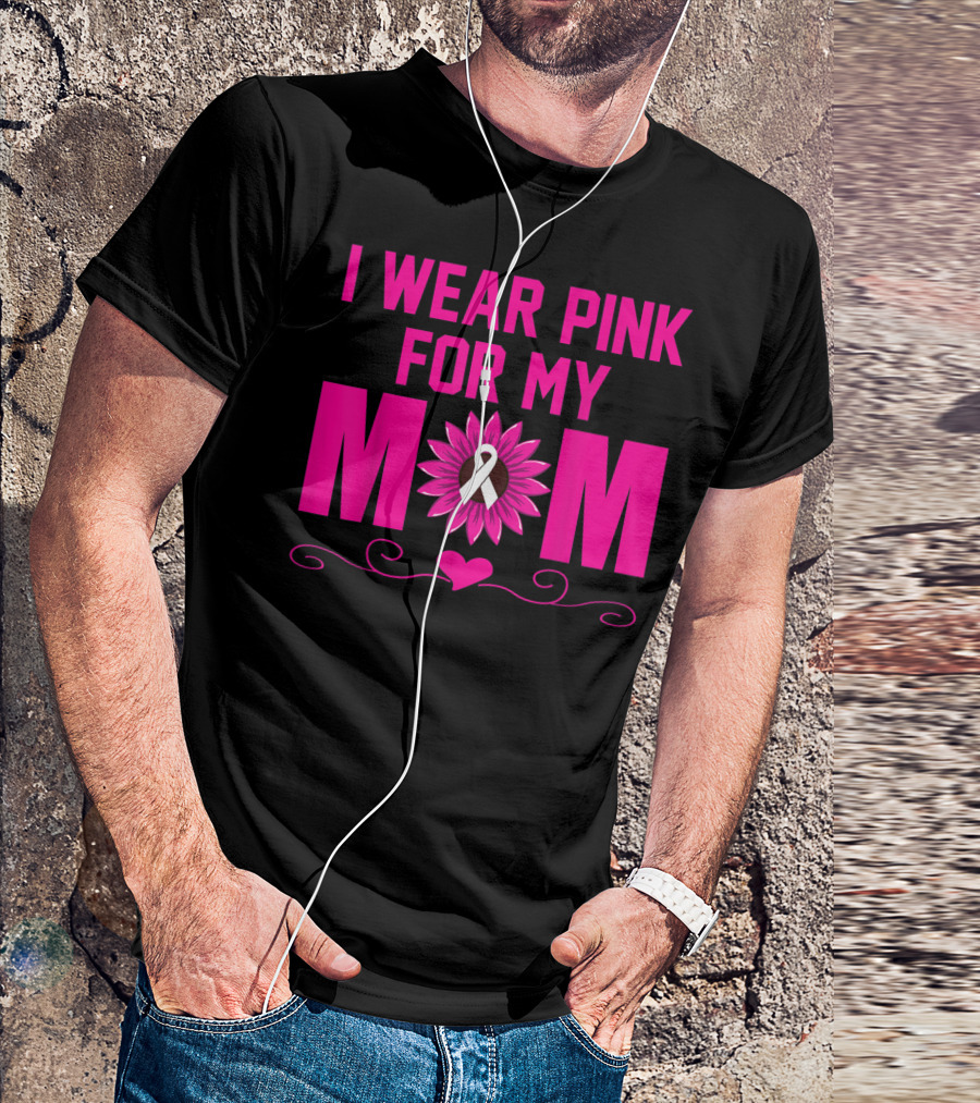 I Wear Pink For My Mom Breast Cancer Awareness Flower Heart T-Shirt
