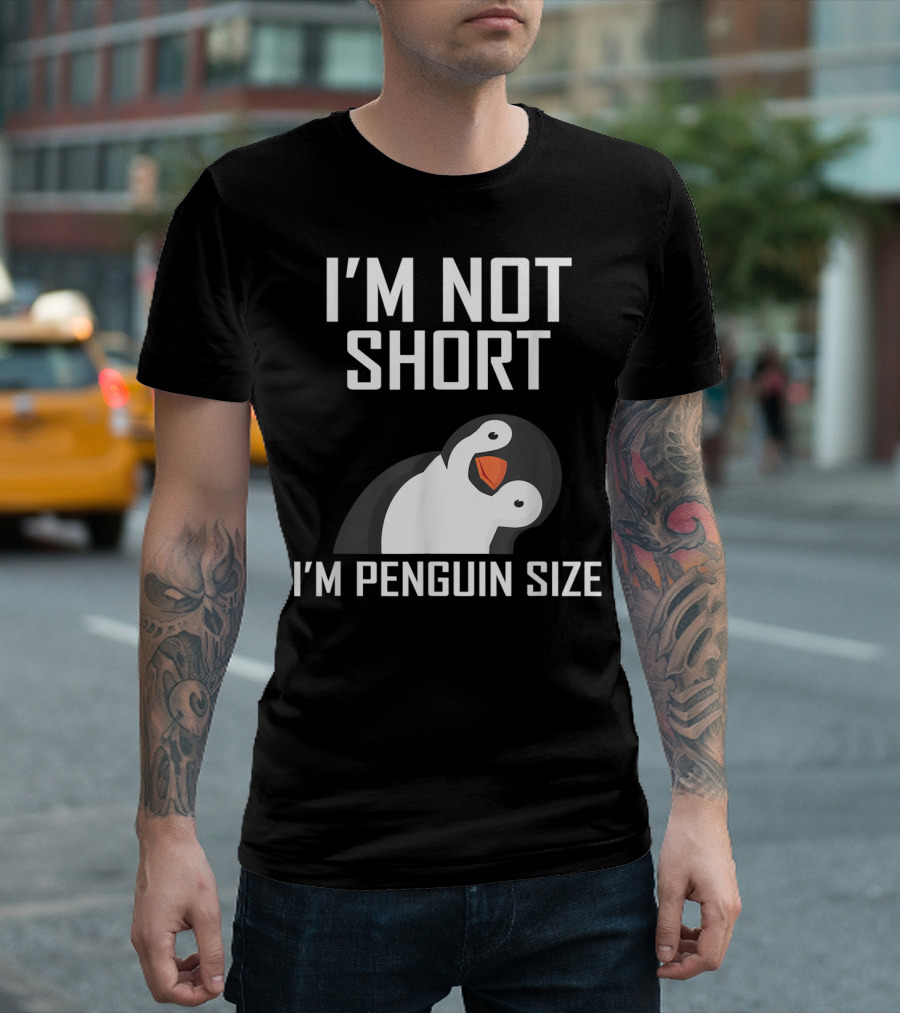 I'm Not Short I'm Penguin Size Adorable Playful Penguin T-Shirt