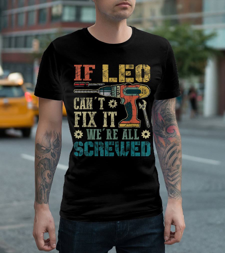 If Leo Can't Fix It We're All Screwed Drill And Wrench Tools T-Shirt