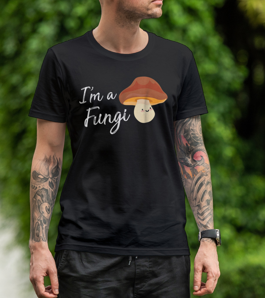 I'm A Fungi I'm A Fun Guy Funny Mushroom T-Shirt