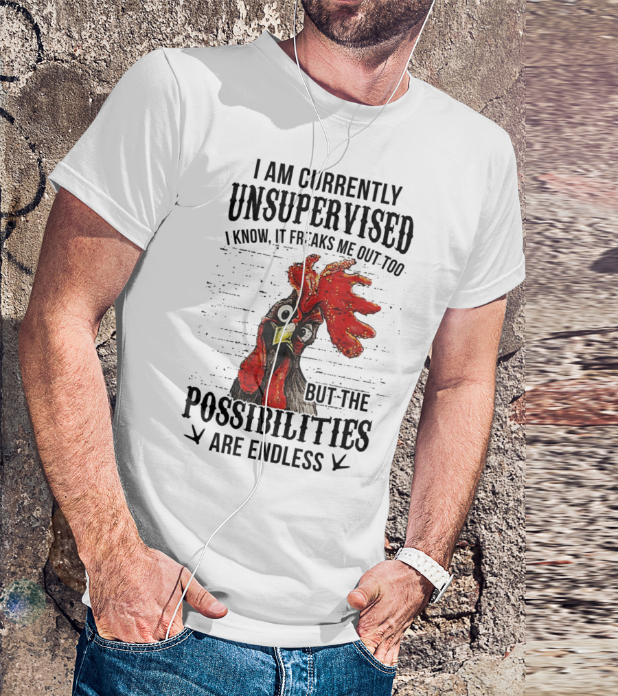 I Am Currently Unsupervised Chicken Possibilities Are Endless T-Shirt