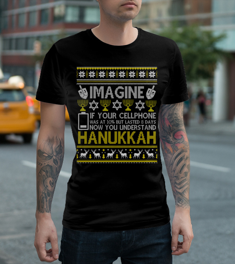 Imagine If Your Cellphone Was At 10 But Lasted 8 Days Now You Understand Hanukkah T-Shirt