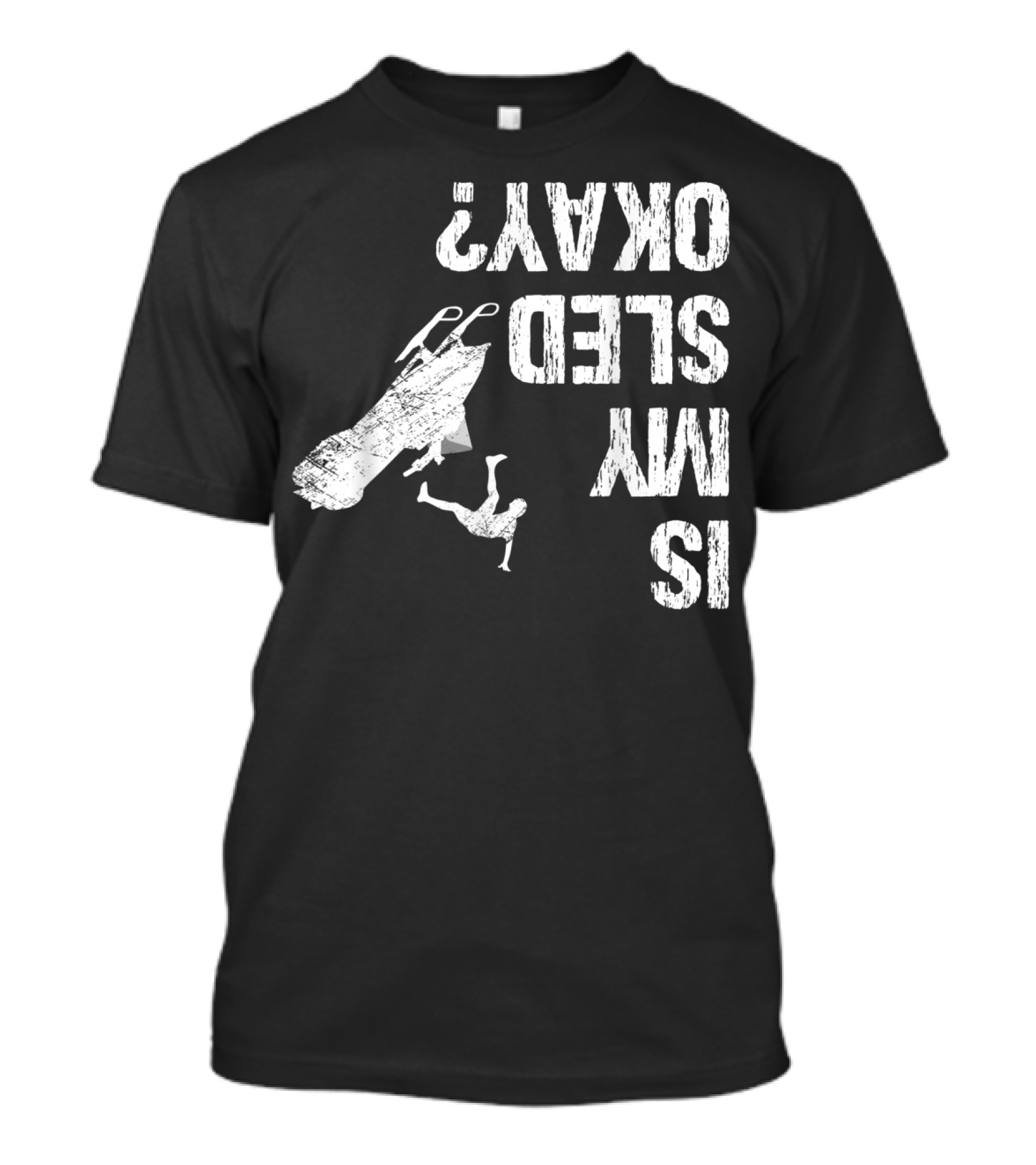 Is My Sled Okay? Snowmobile Lover Upside Down Adventure T-Shirt