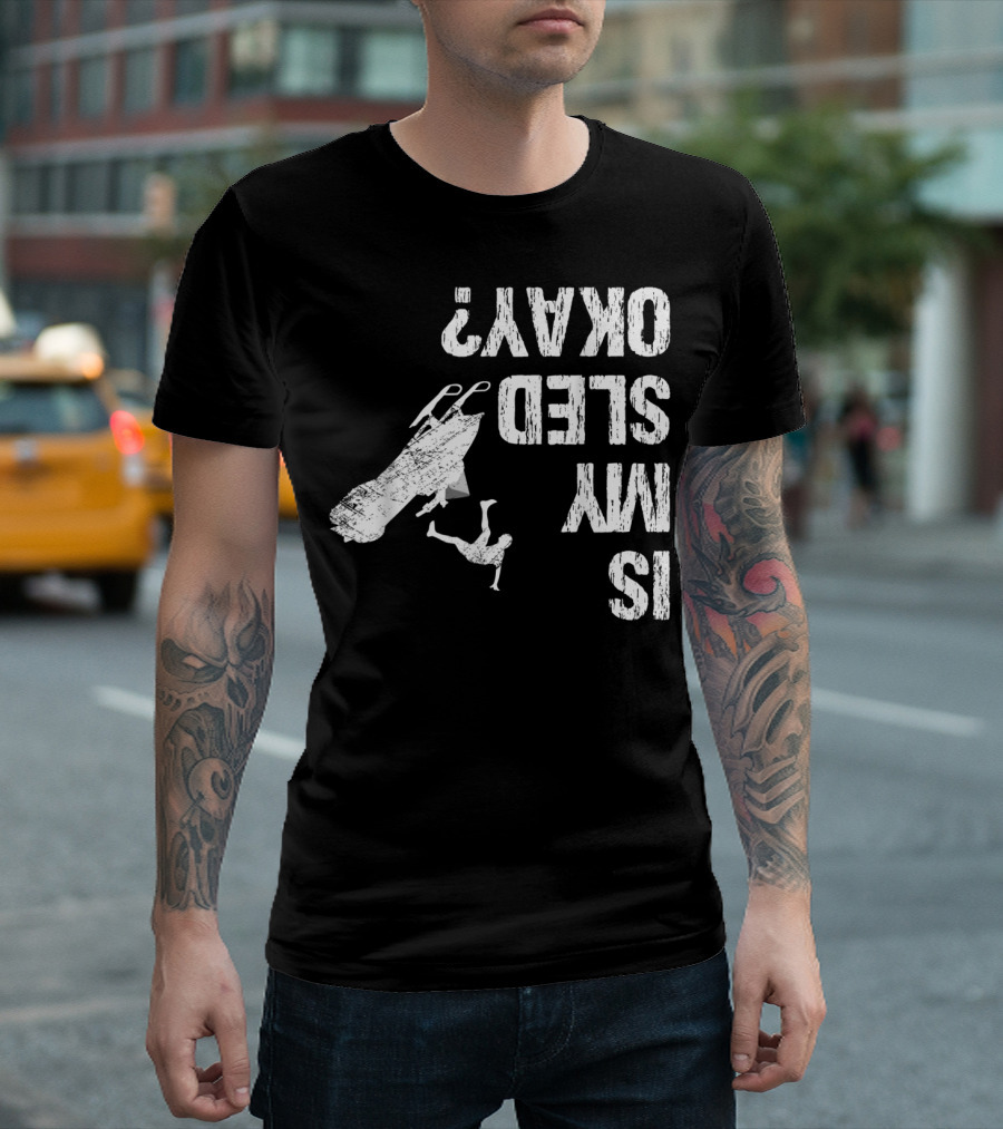 Is My Sled Okay? Snowmobile Lover Upside Down Adventure T-Shirt