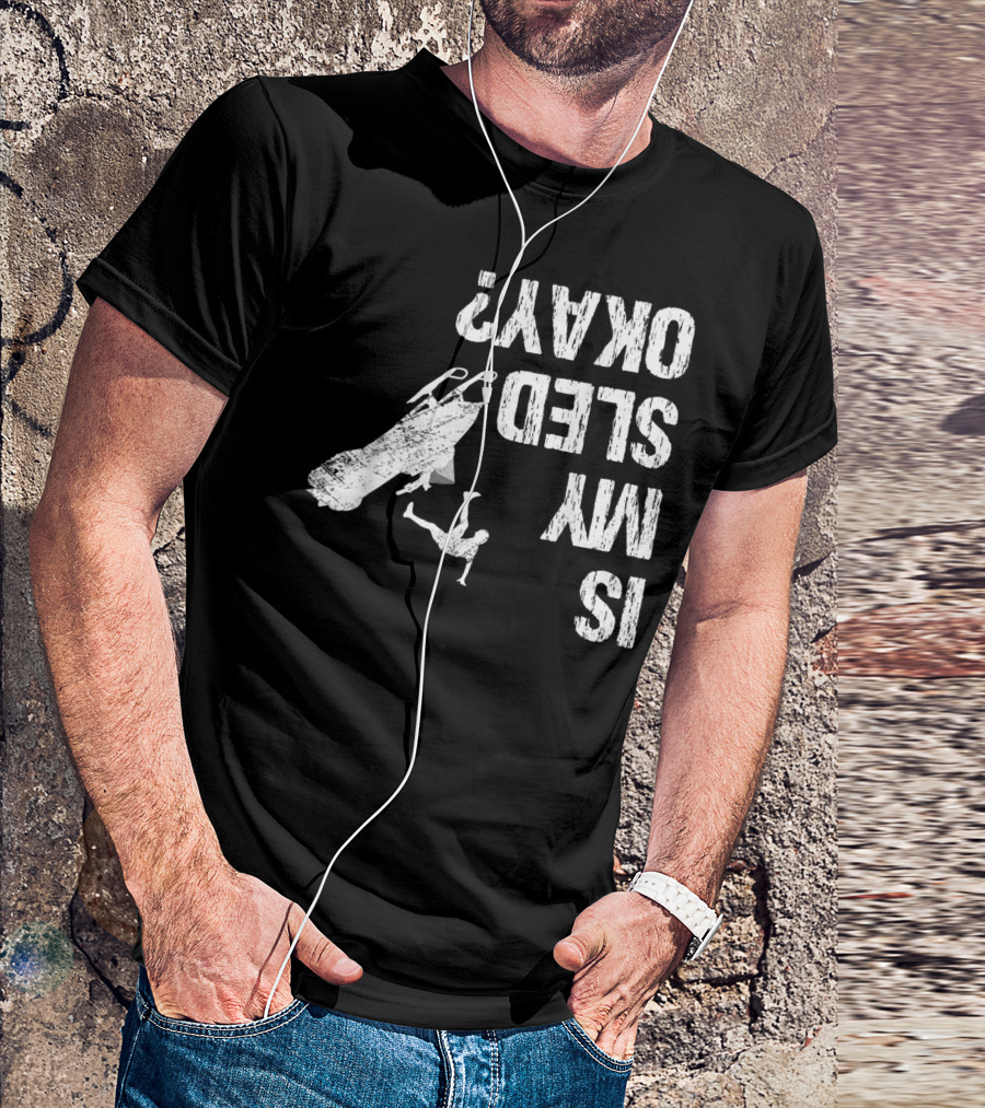 Is My Sled Okay? Snowmobile Lover Upside Down Adventure T-Shirt