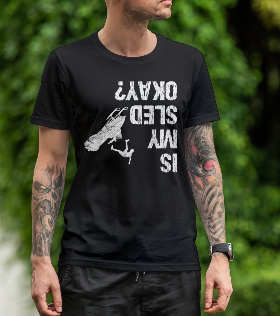 Is My Sled Okay? Snowmobile Lover Upside Down Adventure T-Shirt