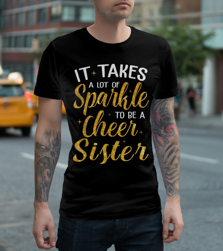 It Takes A Lot Of Sparkle To Be A Cheer Sister Bold Golden T-Shirt