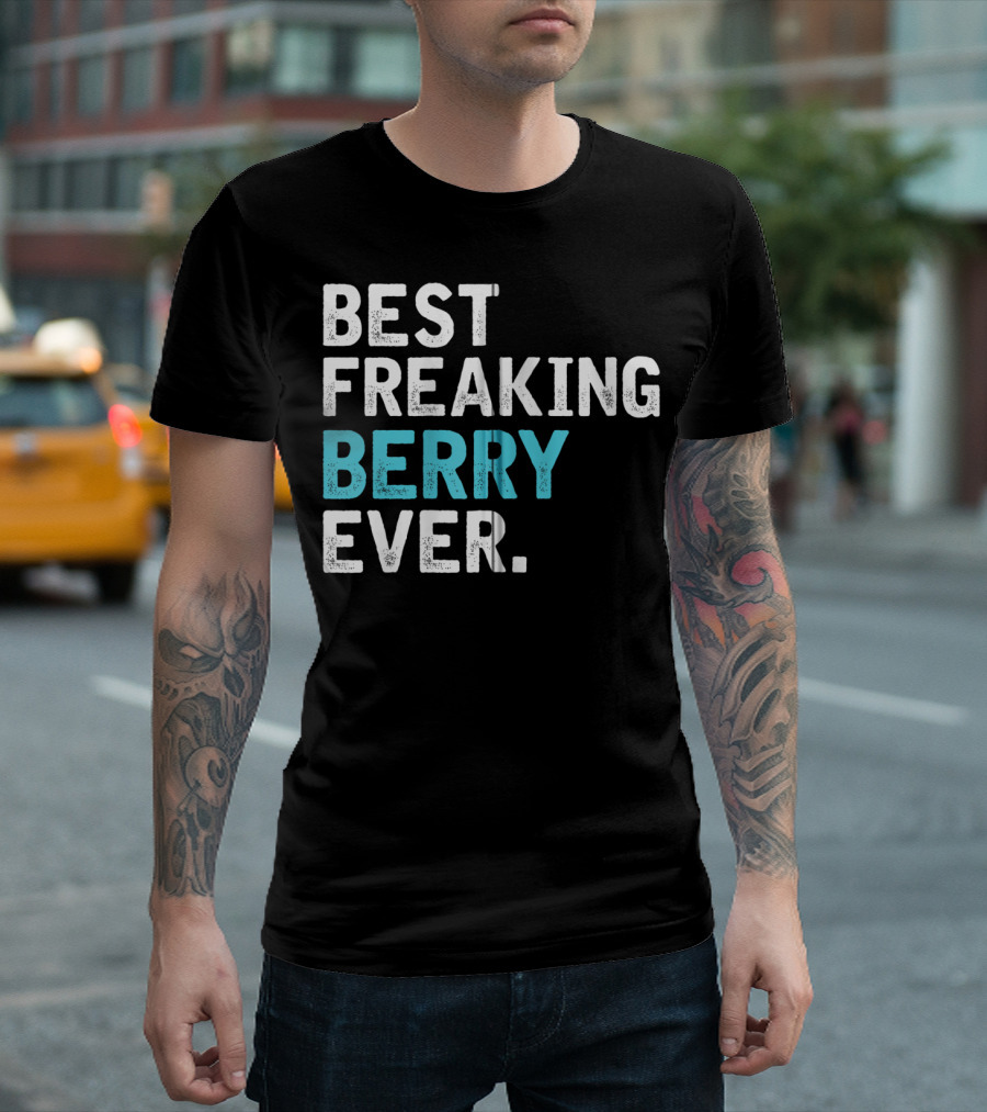 Best Freaking Berry Ever For Berry Zip T-Shirt