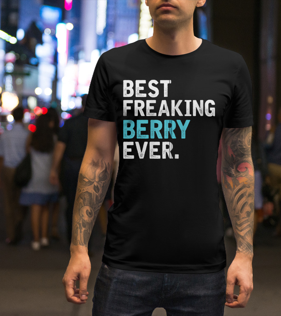Best Freaking Berry Ever For Berry Zip T-Shirt