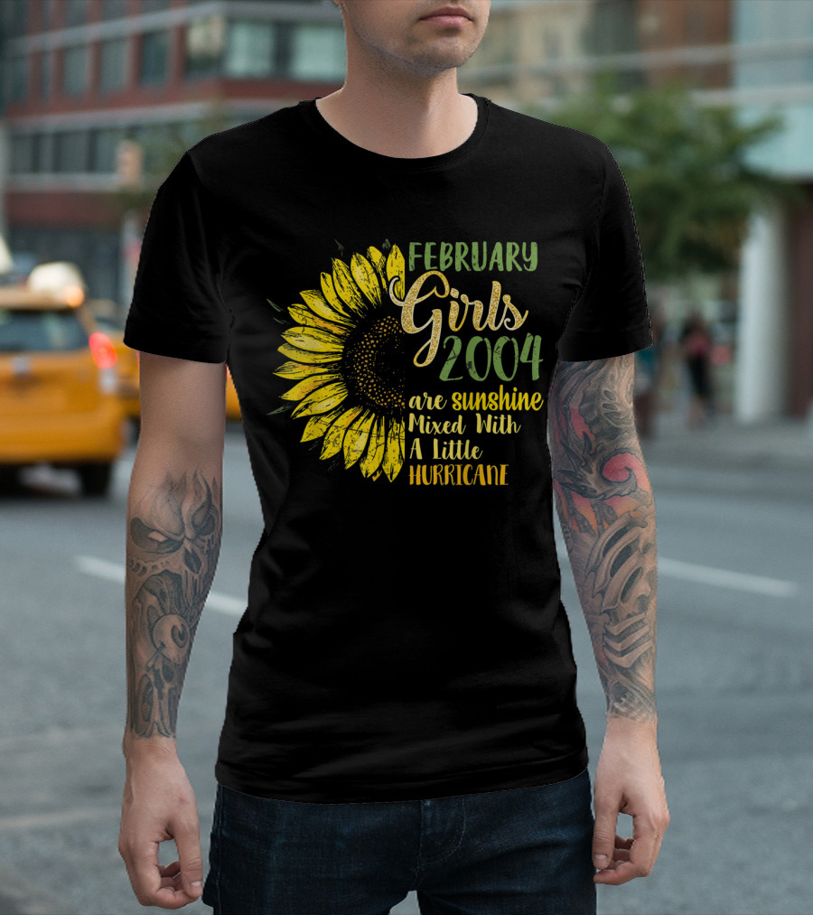 February Girls 2004 Are Sunshine Mixed With A Little Hurricane Sunflower T-Shirt