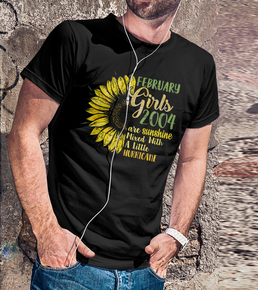 February Girls 2004 Are Sunshine Mixed With A Little Hurricane Sunflower T-Shirt