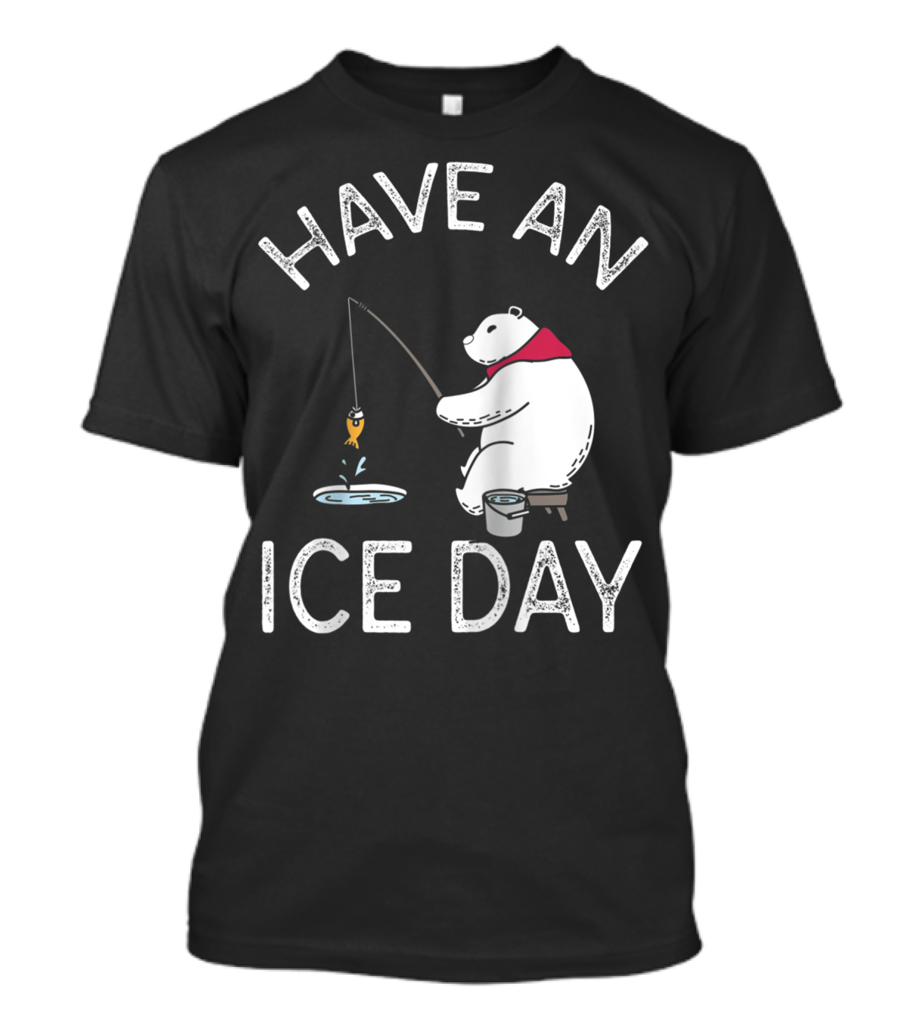 Have An Ice Day Polar Bear Ice Fishing Fun T-Shirt