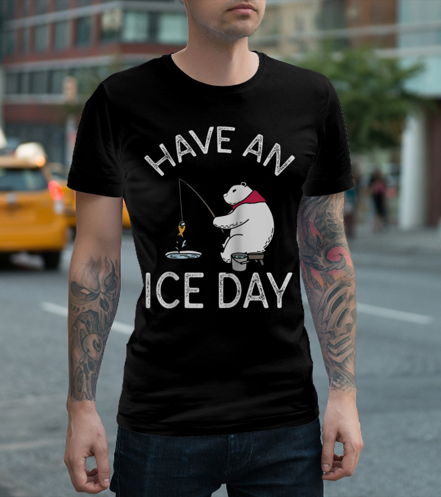 Have An Ice Day Polar Bear Ice Fishing Fun T-Shirt