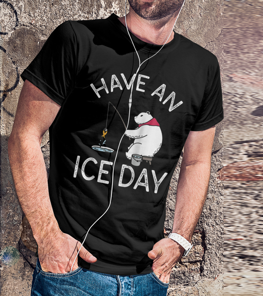 Have An Ice Day Polar Bear Ice Fishing Fun T-Shirt