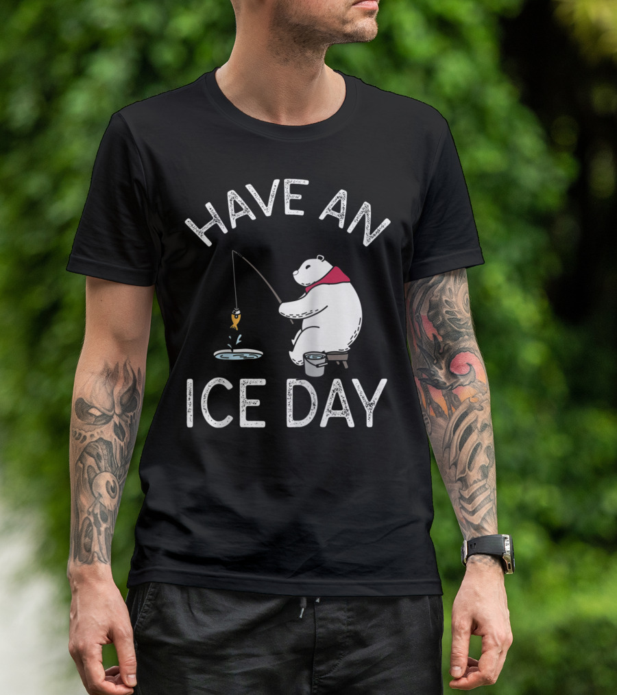 Have An Ice Day Polar Bear Ice Fishing Fun T-Shirt