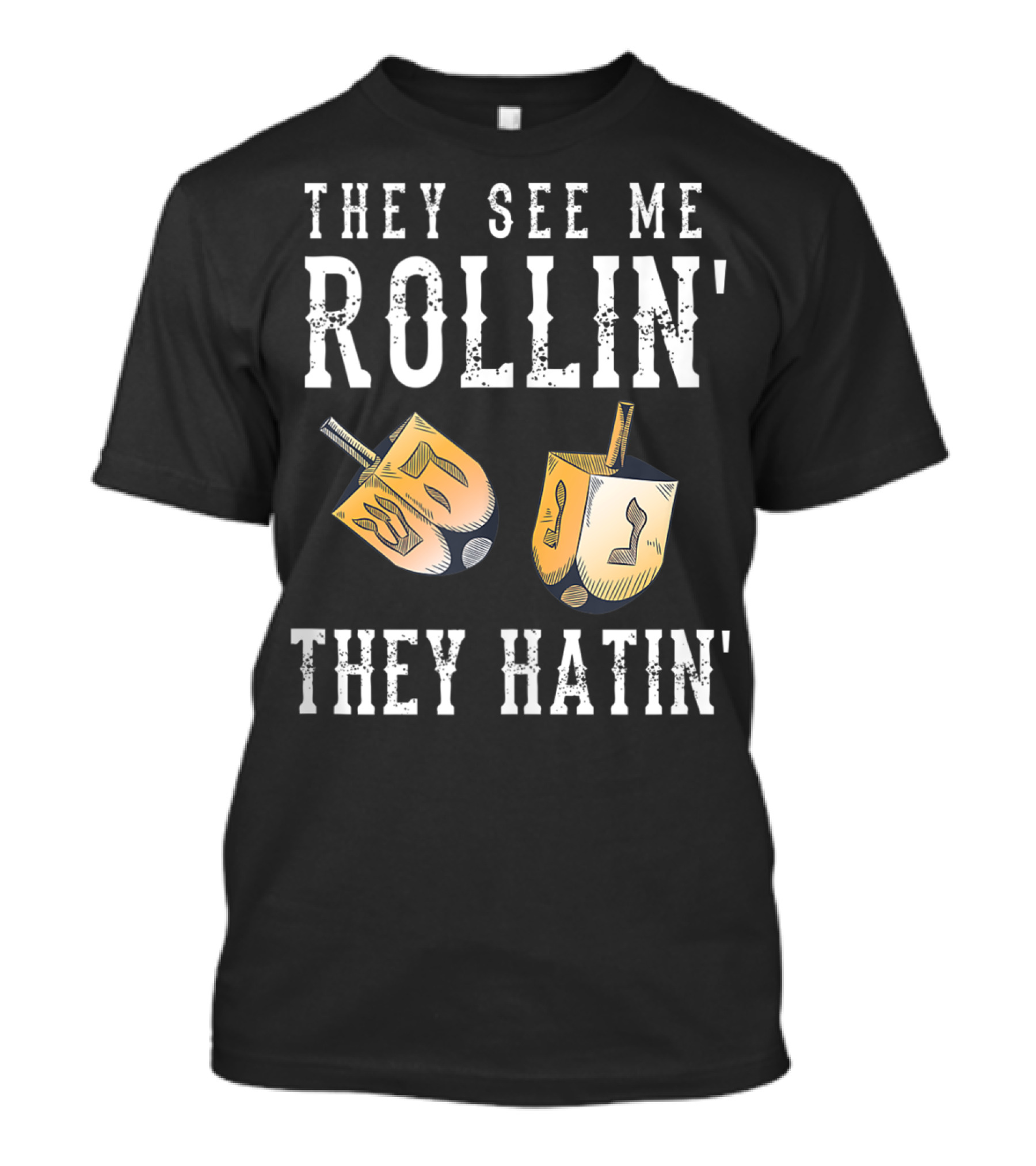 They See Me Rollin They Hatin Funny Dreidel T-Shirt