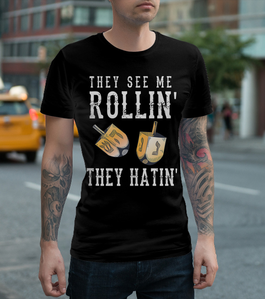 They See Me Rollin They Hatin Funny Dreidel T-Shirt