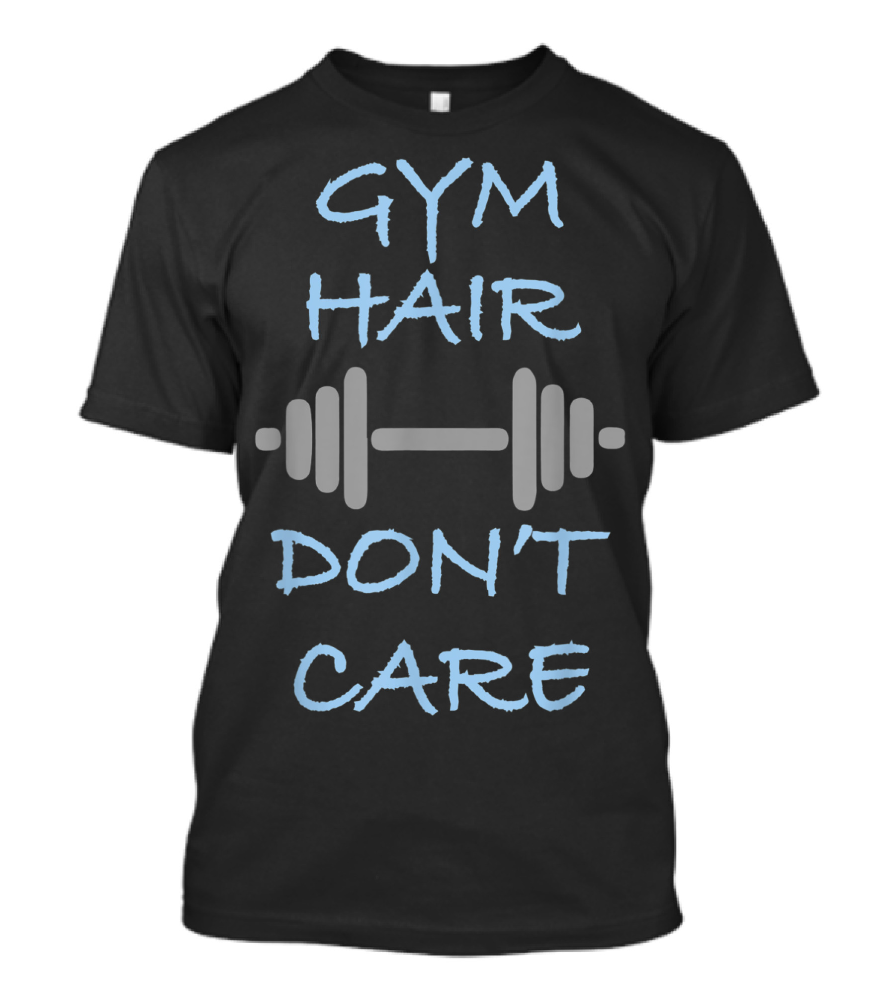 Gym Hair Don't Care Funny Workout Exercise Weightlifting T-Shirt