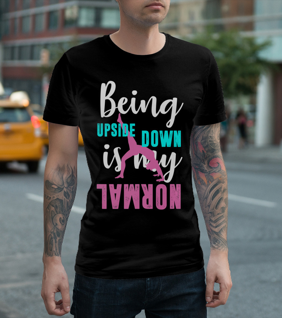 Being Upside Down Is My Normal Gymnastics Gymnast Sports Series T-Shirt