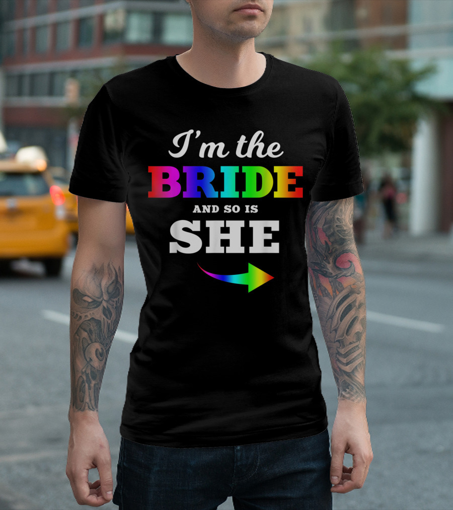 I'm The Bride and So Is She Rainbow Arrow Gay Marriage T-Shirt