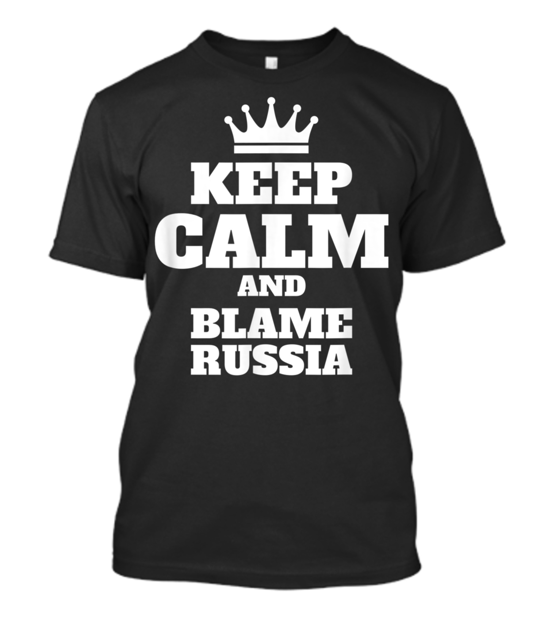Keep Calm And Blame Russia Crown Top Text T-Shirt