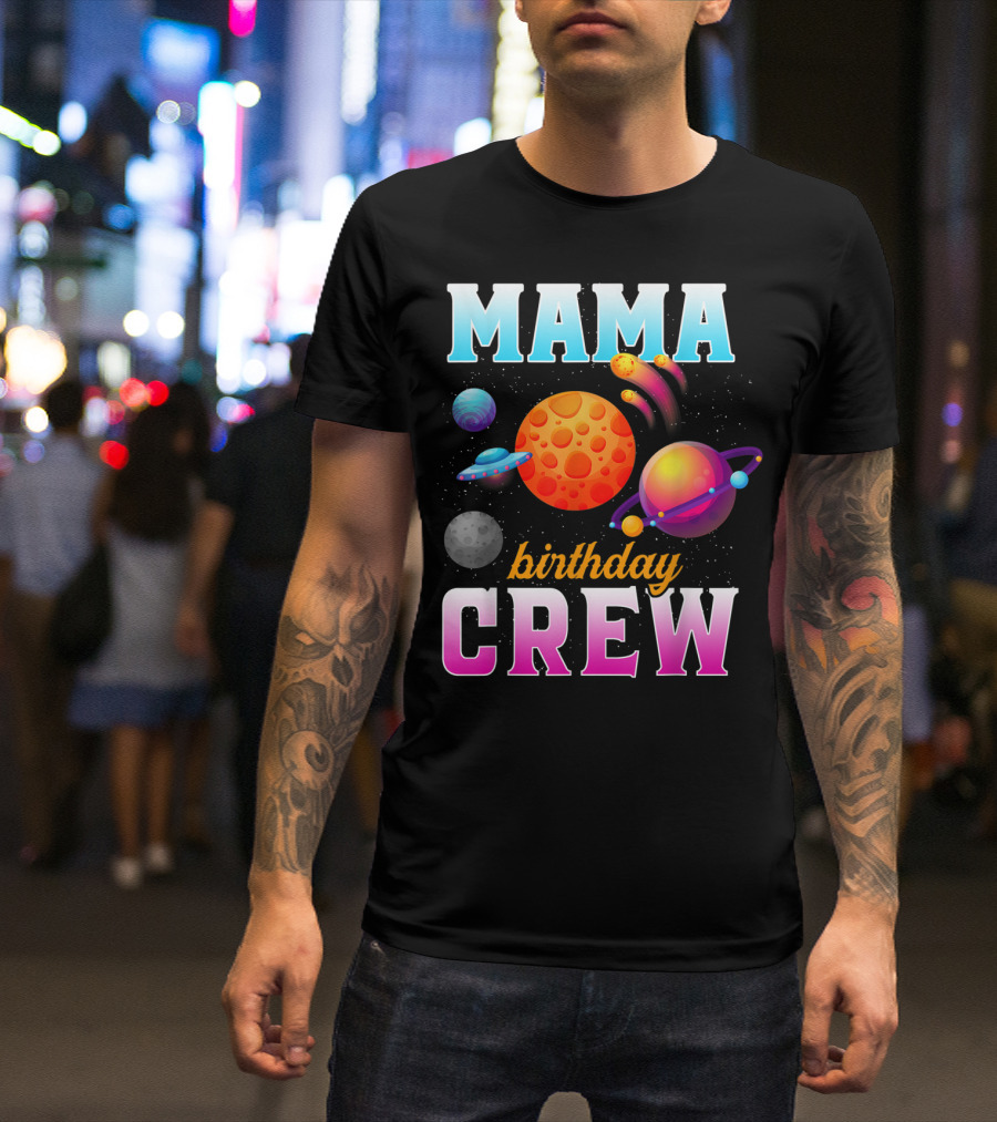Mama Birthday Crew Outer Space Planets Family Party T-Shirt