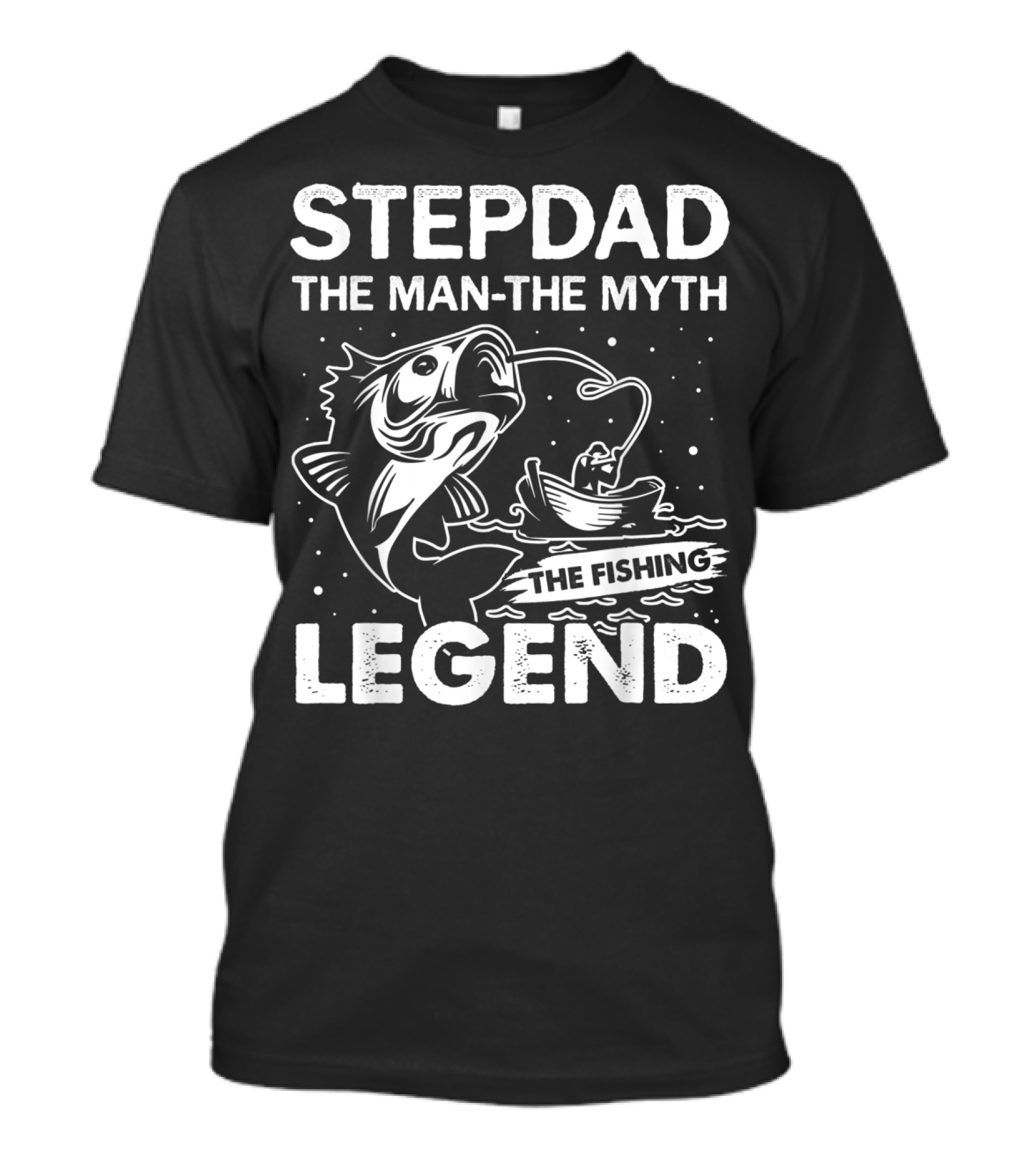 STEPDAD THE MAN THE MYTH THE FISHING LEGEND T-Shirt