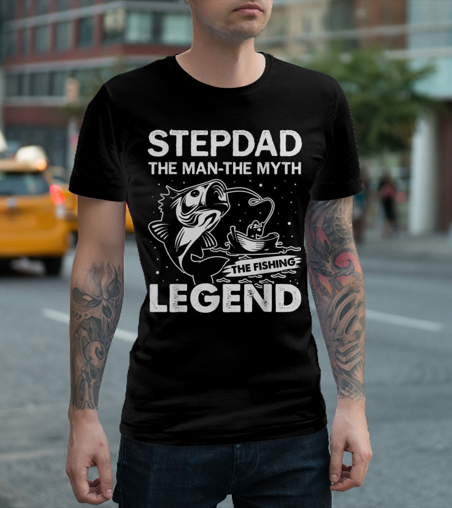 STEPDAD THE MAN THE MYTH THE FISHING LEGEND T-Shirt