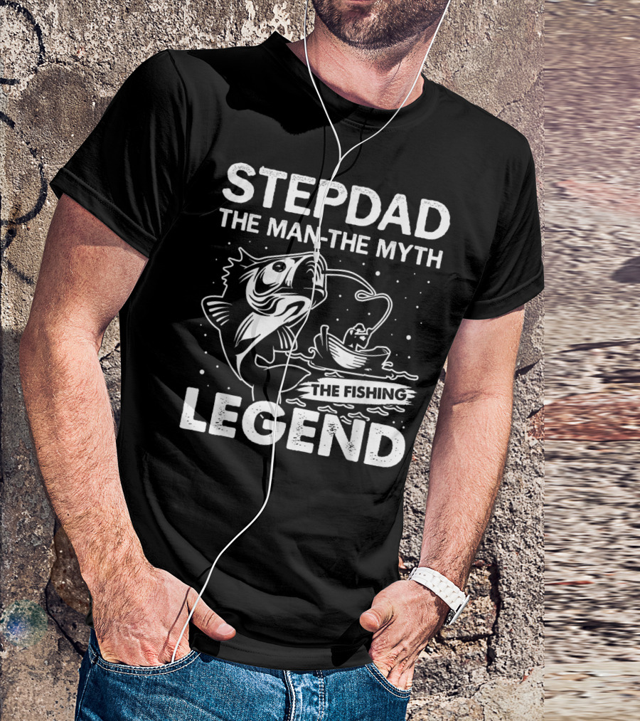 STEPDAD THE MAN THE MYTH THE FISHING LEGEND T-Shirt