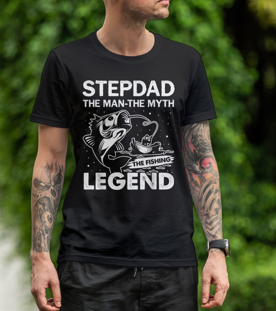 STEPDAD THE MAN THE MYTH THE FISHING LEGEND T-Shirt