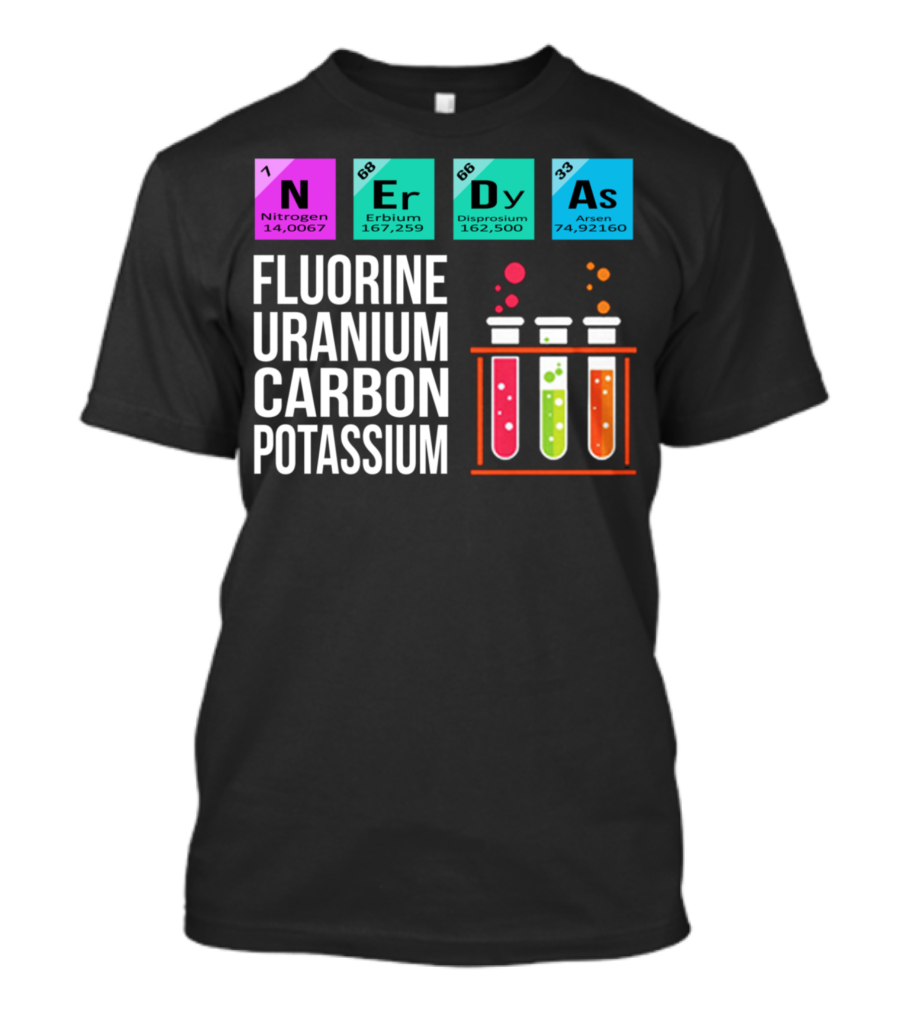 Nerdy As Fluorine Uranium Carbon Potassium Nitrogen Erbium Dysprosium Arsen Chemistry Elements T-Shirt