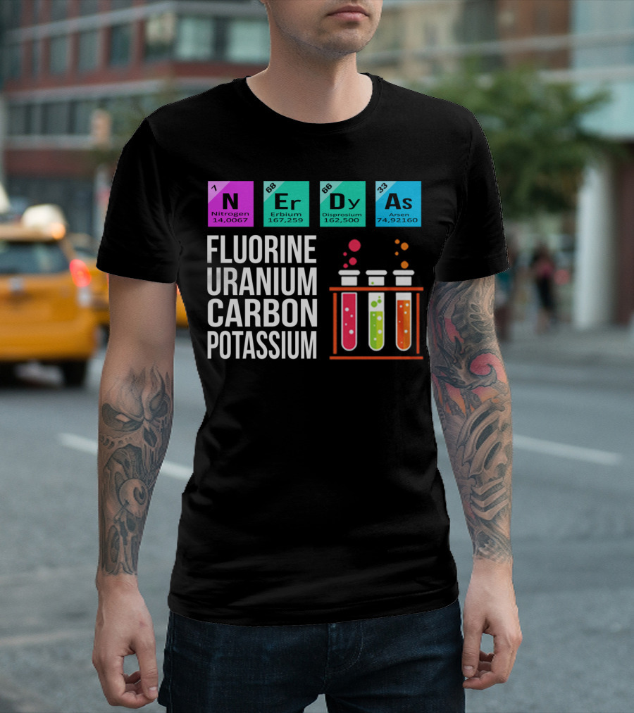 Nerdy As Fluorine Uranium Carbon Potassium Nitrogen Erbium Dysprosium Arsen Chemistry Elements T-Shirt