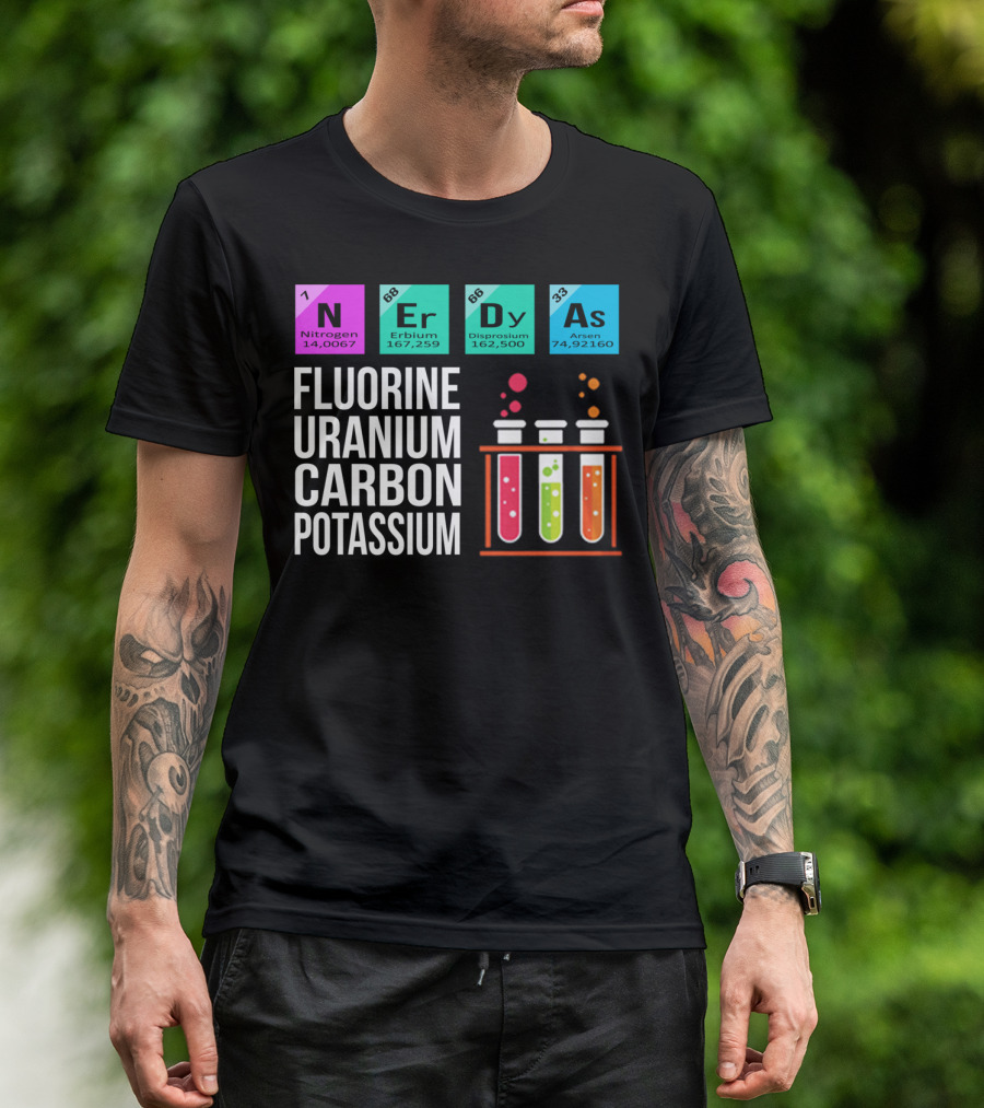 Nerdy As Fluorine Uranium Carbon Potassium Nitrogen Erbium Dysprosium Arsen Chemistry Elements T-Shirt