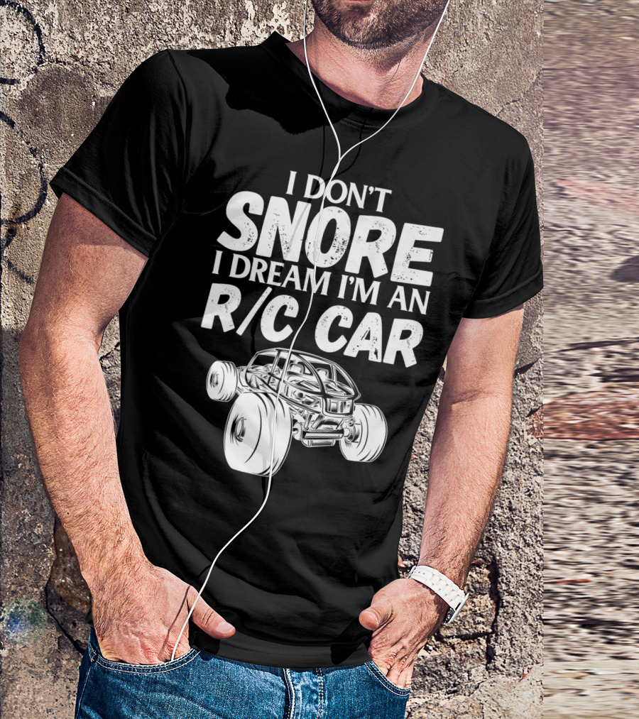 I Don't Snore I Dream I'm An R/C Car T-Shirt