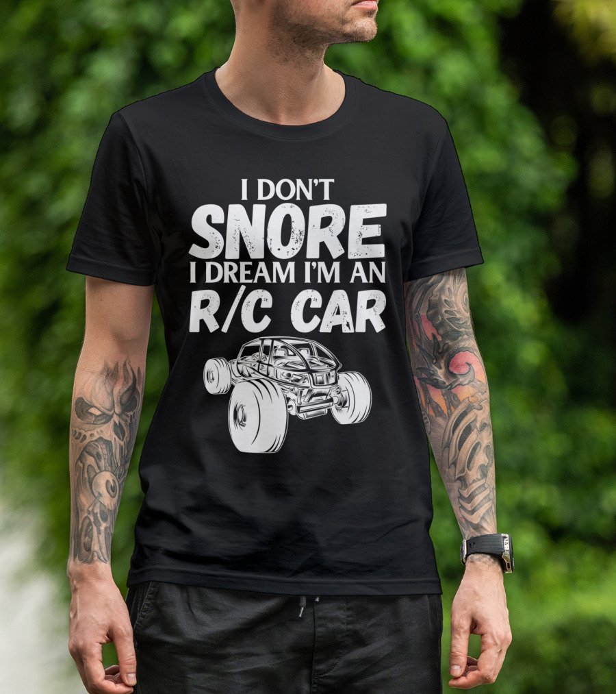 I Don't Snore I Dream I'm An R/C Car T-Shirt
