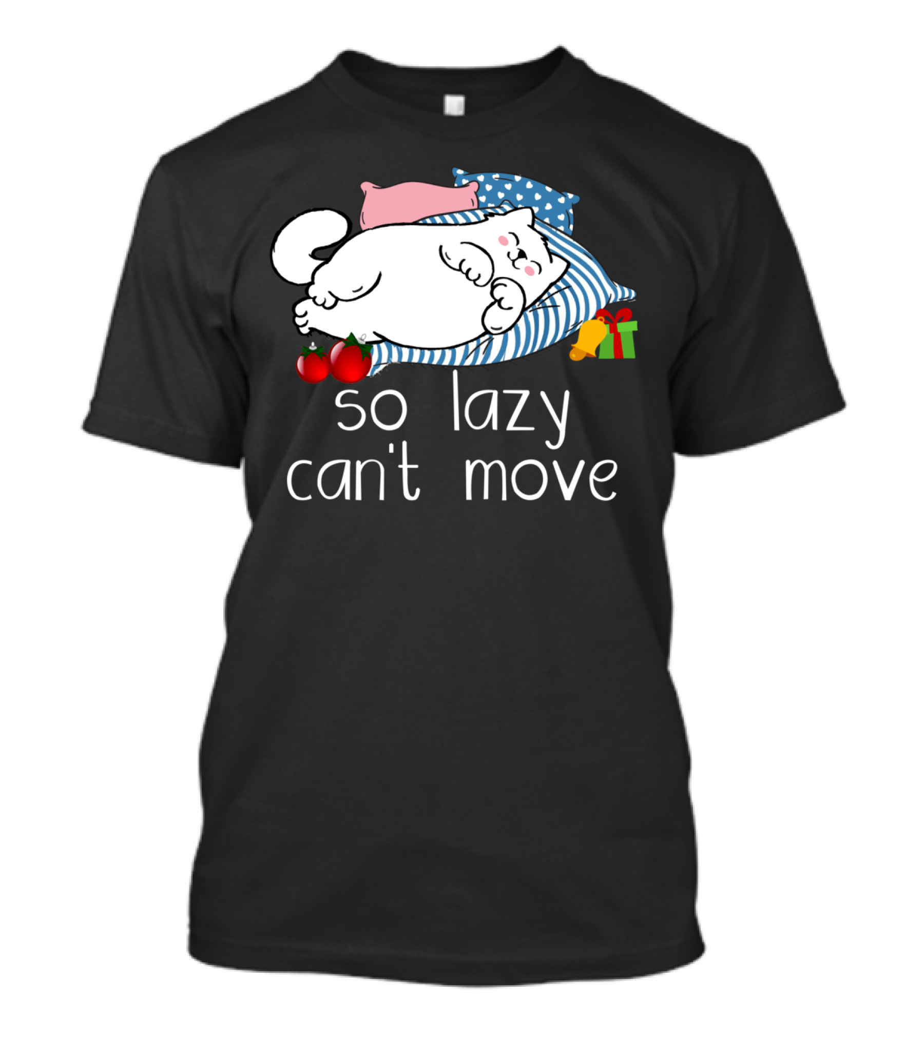 So Lazy Can't Move Funny Cat Lover With Pillows And Gifts T-Shirt