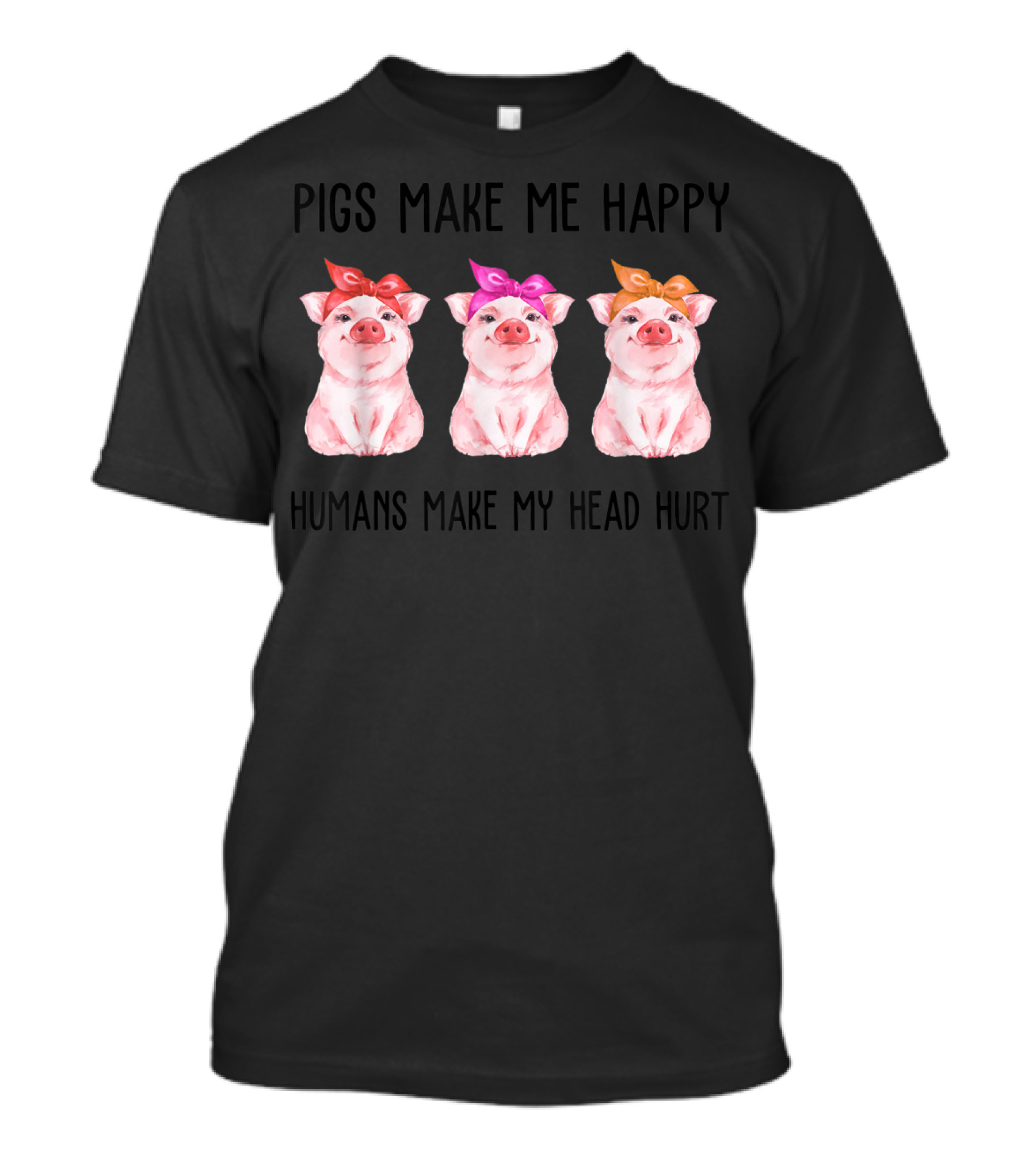 Pigs Make Me Happy Humans Make My Head Hurt Three Bow-Tie Pigs T-Shirt