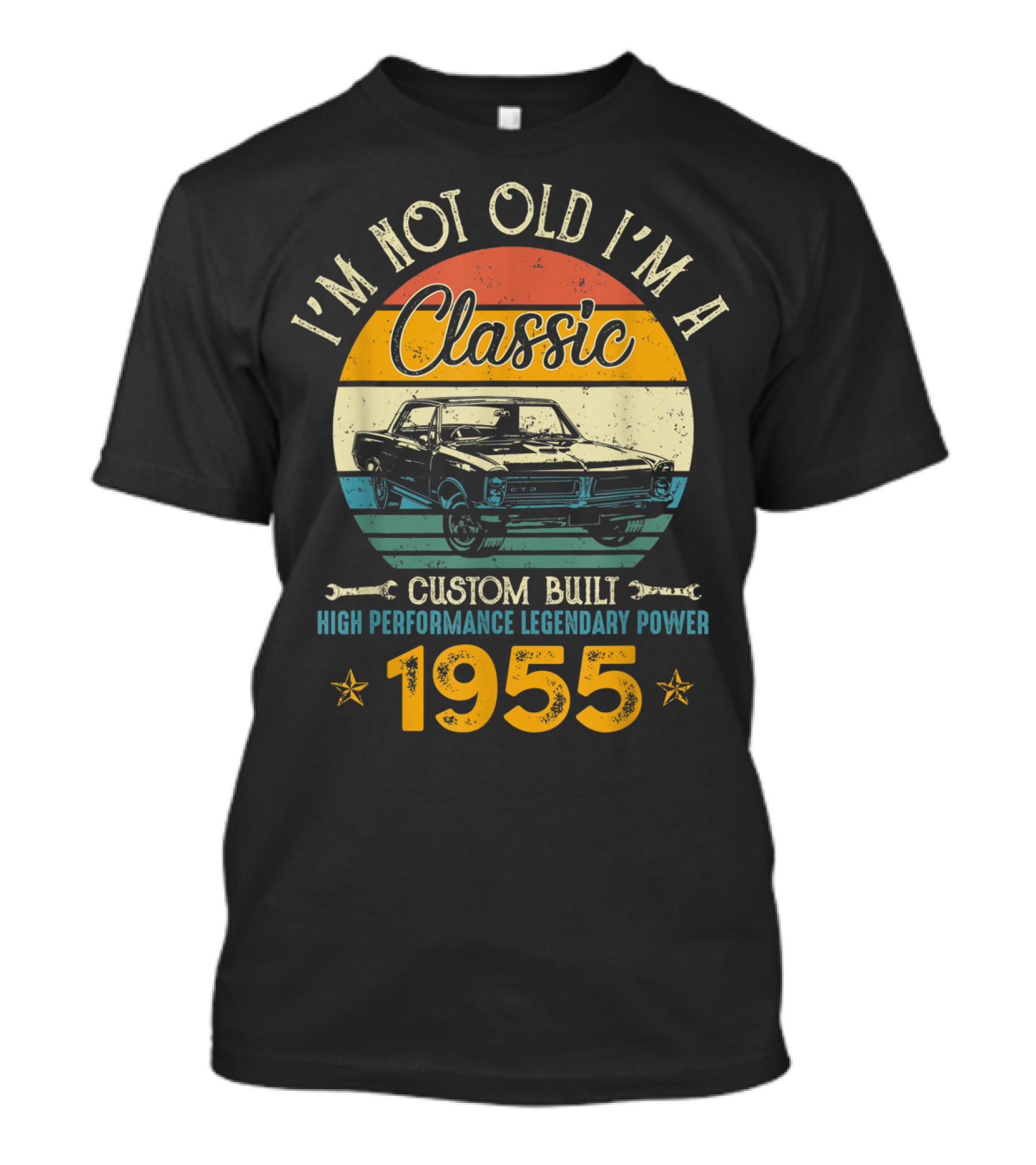 I'm Not Old I'm A Classic 1955 Custom Built High Performance Legendary Power T-Shirt