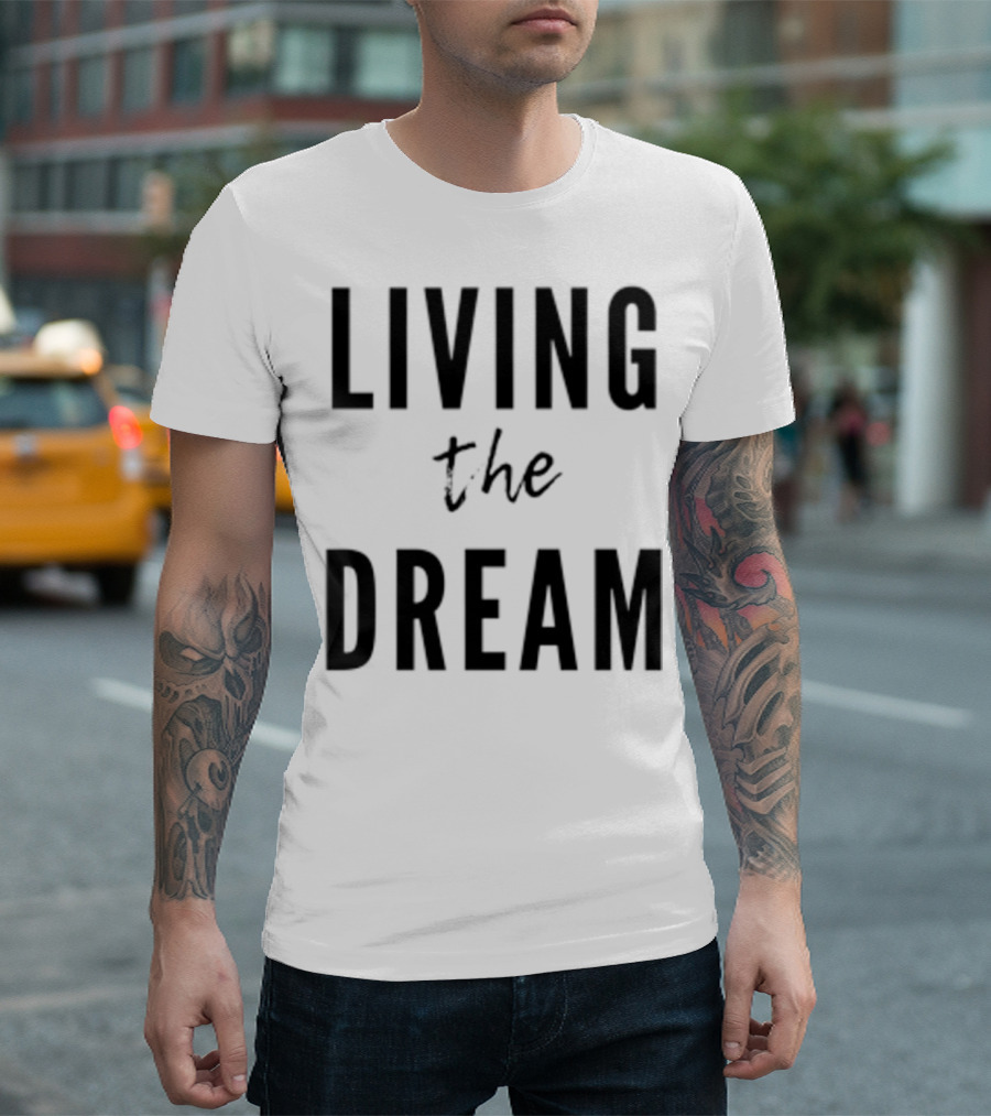 Living The Dream T-Shirt