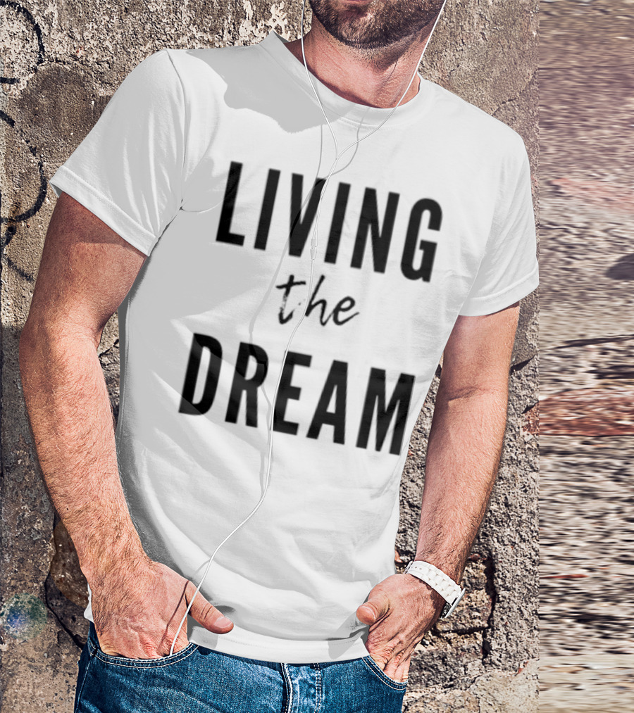Living The Dream T-Shirt
