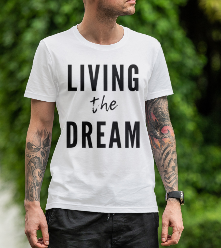 Living The Dream T-Shirt