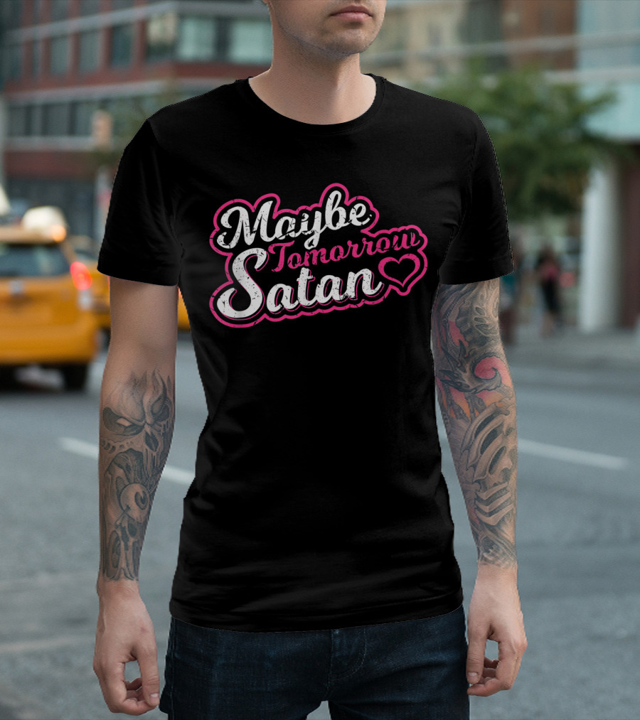 Maybe Tomorrow Satan Funny Satanist Baphomet Heart T-Shirt