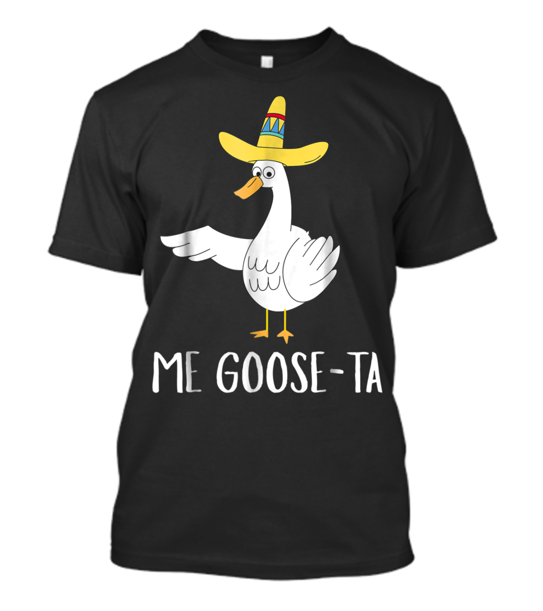 Funny Mexican Spanish Goose Pun Me Goose-Ta Sombrero T-Shirt