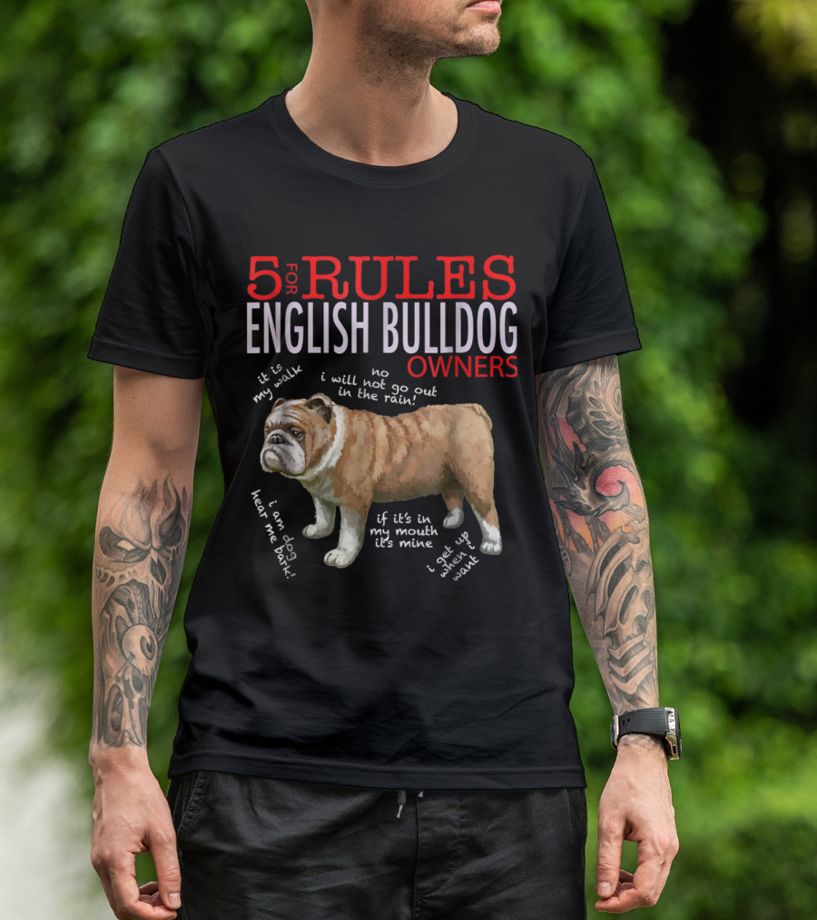 5 Rules For English Bulldog Owners: My Walk, No Rain, Hear Me Bark, It’s Mine, Get Up And Walk T-Shirt