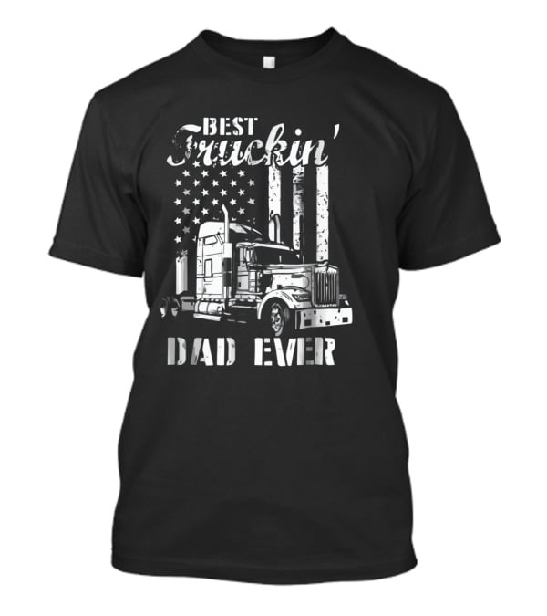 Best Truckin' Dad Ever American Flag Semi Truck T-Shirt