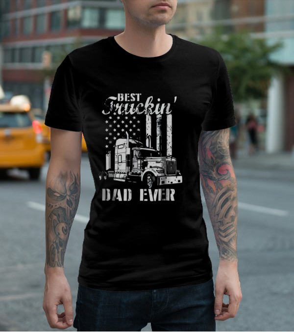 Best Truckin' Dad Ever American Flag Semi Truck T-Shirt