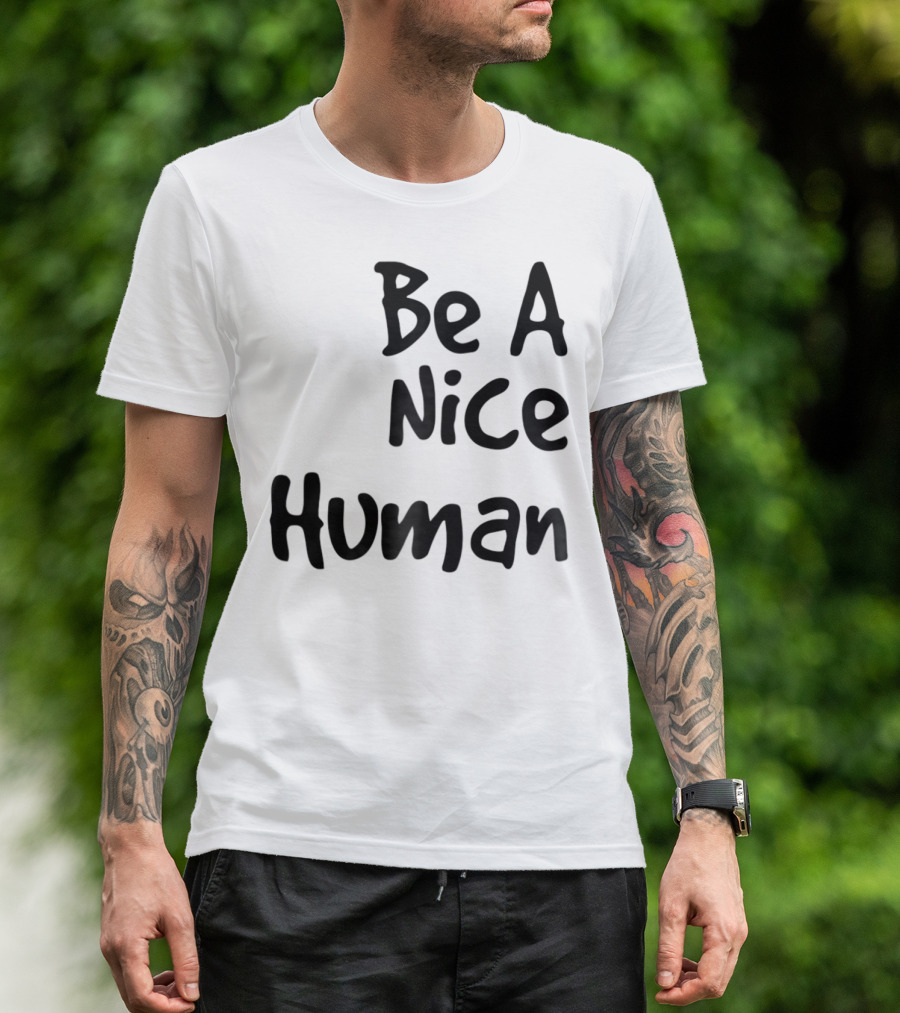 BE A NICE HUMAN Motivate Kindness Positive Message T-Shirt