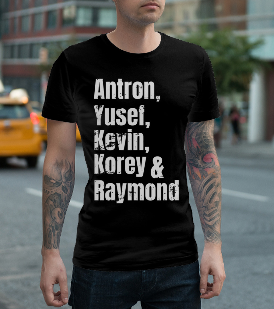 Antron Yusef Kevin Korey Raymond Names List T-Shirt