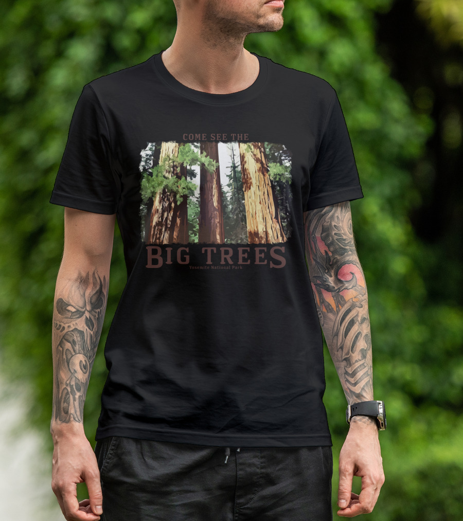 Come See The Big Trees Yosemite National Park Redwood Sequoia T-Shirt